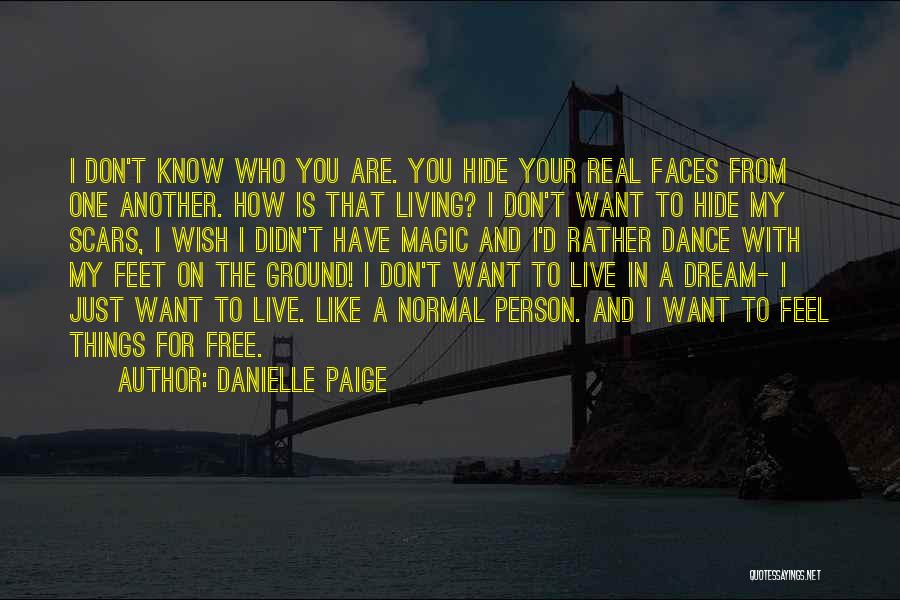 Danielle Paige Quotes: I Don't Know Who You Are. You Hide Your Real Faces From One Another. How Is That Living? I Don't