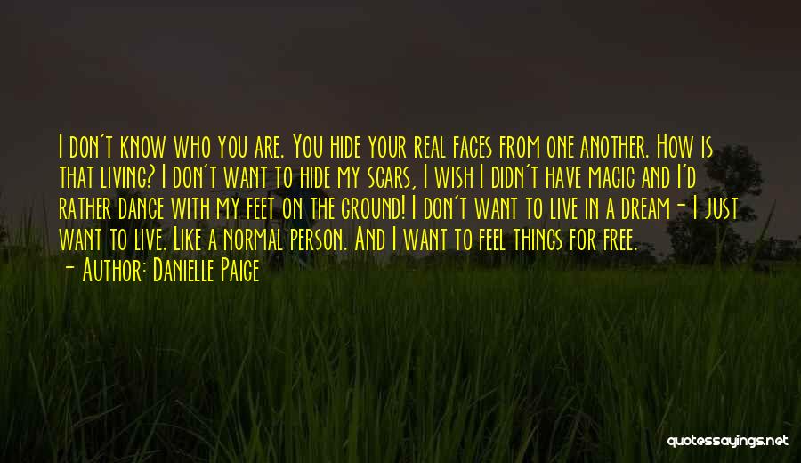 Danielle Paige Quotes: I Don't Know Who You Are. You Hide Your Real Faces From One Another. How Is That Living? I Don't