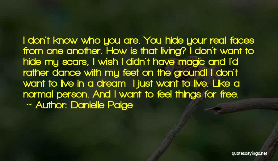 Danielle Paige Quotes: I Don't Know Who You Are. You Hide Your Real Faces From One Another. How Is That Living? I Don't