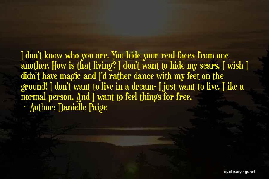 Danielle Paige Quotes: I Don't Know Who You Are. You Hide Your Real Faces From One Another. How Is That Living? I Don't