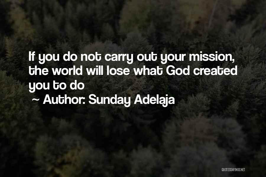 Sunday Adelaja Quotes: If You Do Not Carry Out Your Mission, The World Will Lose What God Created You To Do