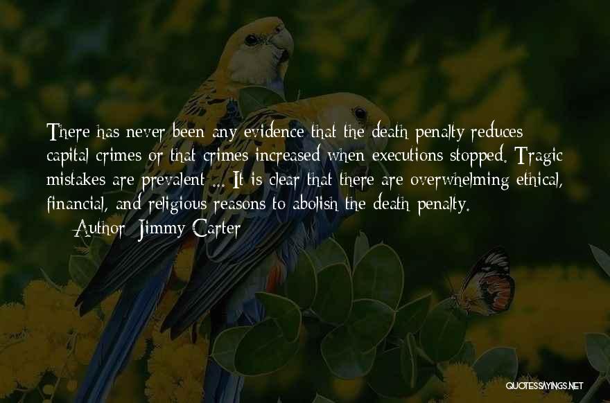 Jimmy Carter Quotes: There Has Never Been Any Evidence That The Death Penalty Reduces Capital Crimes Or That Crimes Increased When Executions Stopped.