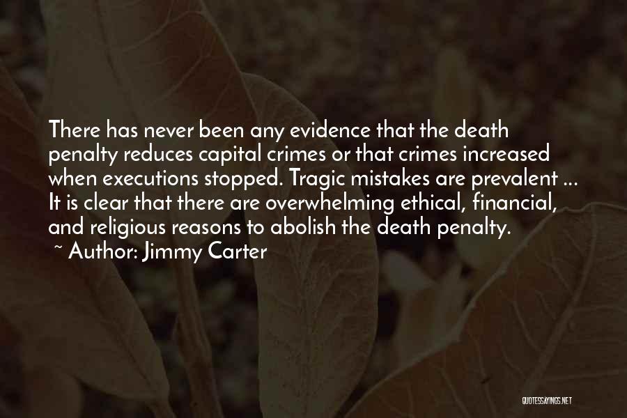 Jimmy Carter Quotes: There Has Never Been Any Evidence That The Death Penalty Reduces Capital Crimes Or That Crimes Increased When Executions Stopped.