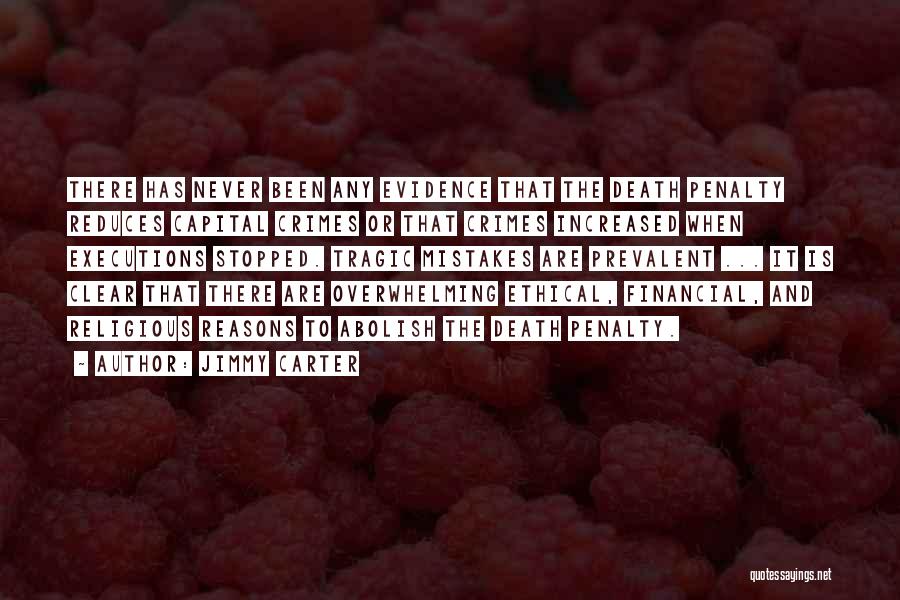 Jimmy Carter Quotes: There Has Never Been Any Evidence That The Death Penalty Reduces Capital Crimes Or That Crimes Increased When Executions Stopped.
