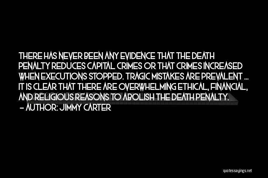 Jimmy Carter Quotes: There Has Never Been Any Evidence That The Death Penalty Reduces Capital Crimes Or That Crimes Increased When Executions Stopped.