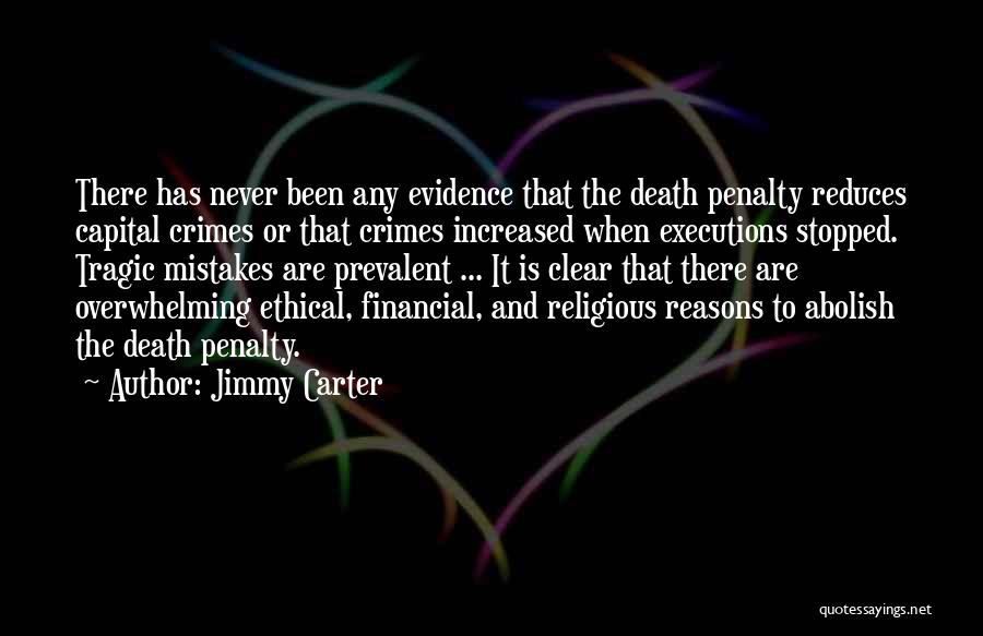 Jimmy Carter Quotes: There Has Never Been Any Evidence That The Death Penalty Reduces Capital Crimes Or That Crimes Increased When Executions Stopped.