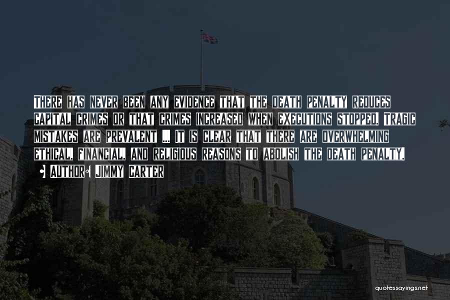 Jimmy Carter Quotes: There Has Never Been Any Evidence That The Death Penalty Reduces Capital Crimes Or That Crimes Increased When Executions Stopped.