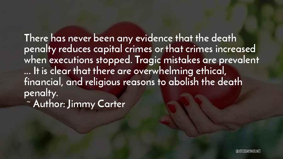 Jimmy Carter Quotes: There Has Never Been Any Evidence That The Death Penalty Reduces Capital Crimes Or That Crimes Increased When Executions Stopped.