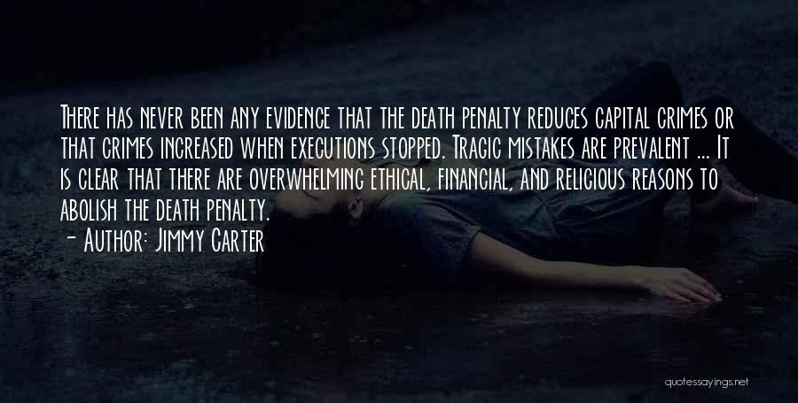 Jimmy Carter Quotes: There Has Never Been Any Evidence That The Death Penalty Reduces Capital Crimes Or That Crimes Increased When Executions Stopped.