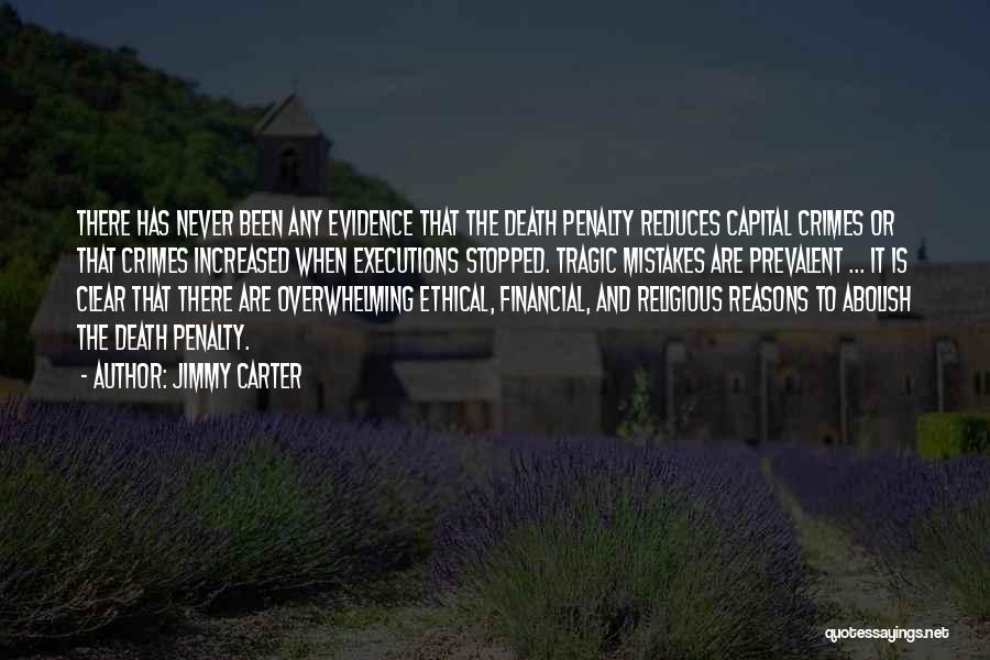 Jimmy Carter Quotes: There Has Never Been Any Evidence That The Death Penalty Reduces Capital Crimes Or That Crimes Increased When Executions Stopped.