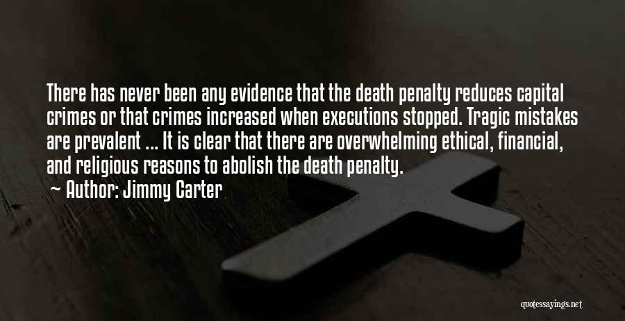 Jimmy Carter Quotes: There Has Never Been Any Evidence That The Death Penalty Reduces Capital Crimes Or That Crimes Increased When Executions Stopped.