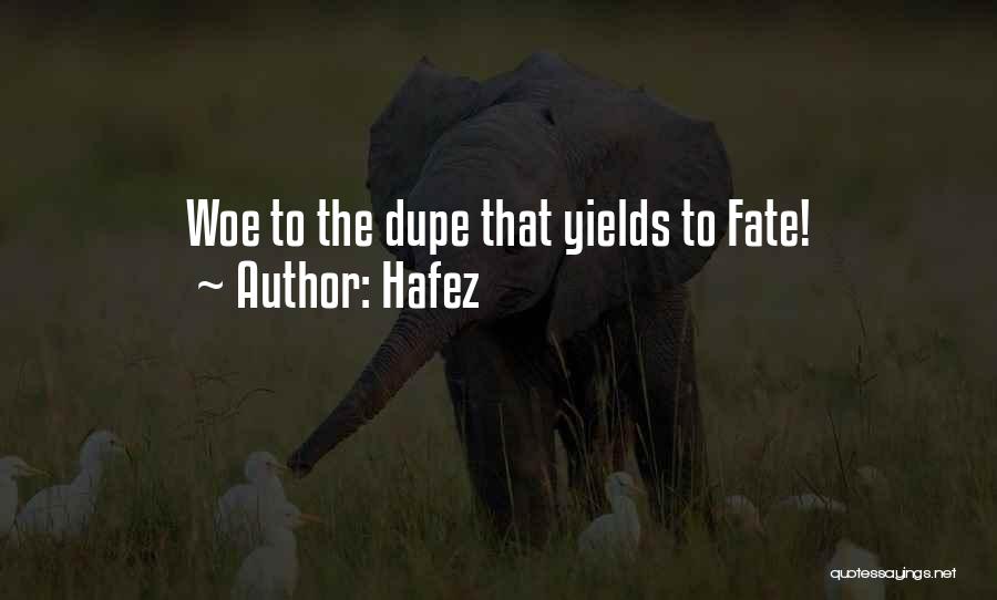 Hafez Quotes: Woe To The Dupe That Yields To Fate!