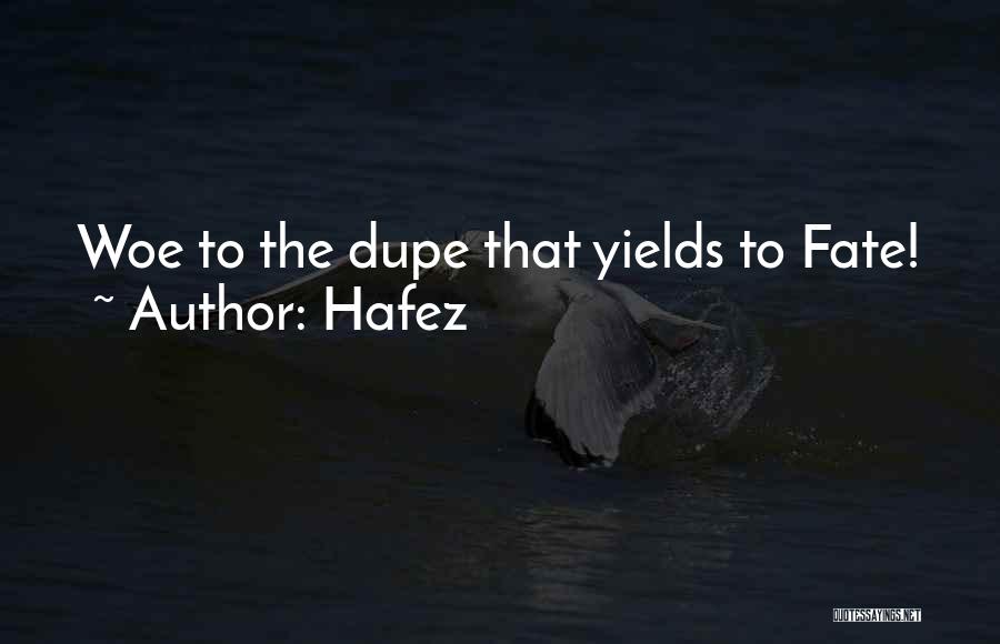 Hafez Quotes: Woe To The Dupe That Yields To Fate!