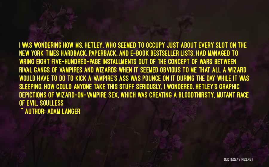 Adam Langer Quotes: I Was Wondering How Ms. Hetley, Who Seemed To Occupy Just About Every Slot On The New York Times Hardback,