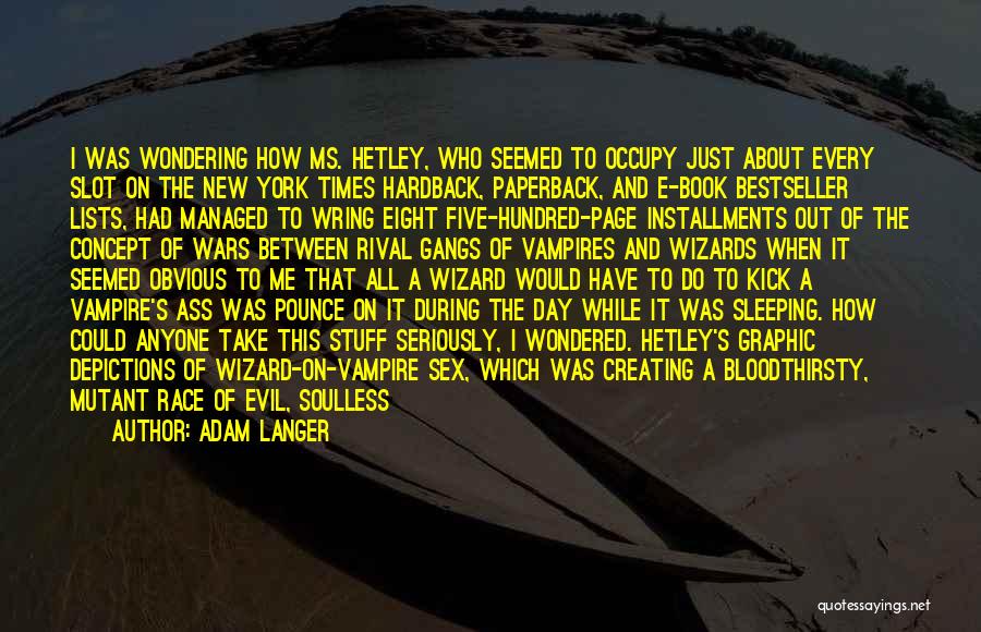 Adam Langer Quotes: I Was Wondering How Ms. Hetley, Who Seemed To Occupy Just About Every Slot On The New York Times Hardback,