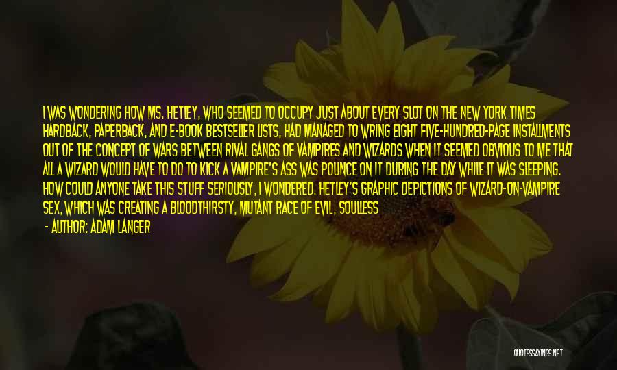 Adam Langer Quotes: I Was Wondering How Ms. Hetley, Who Seemed To Occupy Just About Every Slot On The New York Times Hardback,