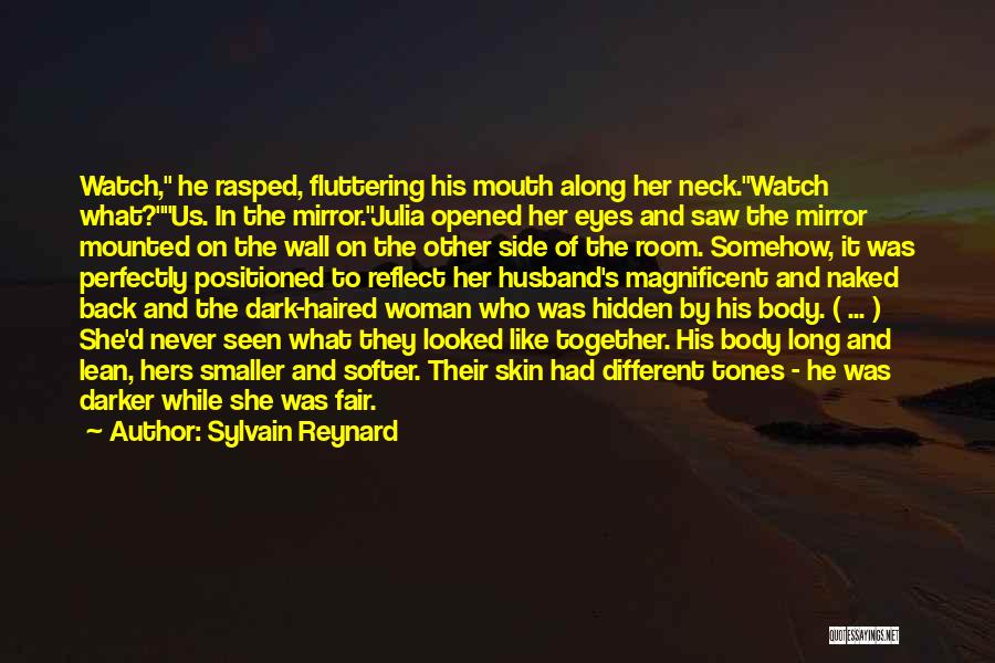 Sylvain Reynard Quotes: Watch, He Rasped, Fluttering His Mouth Along Her Neck.watch What?us. In The Mirror.julia Opened Her Eyes And Saw The Mirror