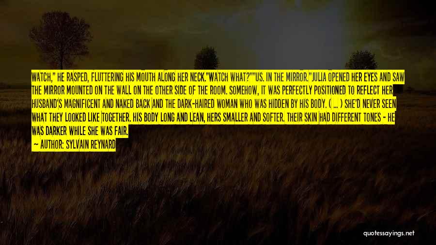 Sylvain Reynard Quotes: Watch, He Rasped, Fluttering His Mouth Along Her Neck.watch What?us. In The Mirror.julia Opened Her Eyes And Saw The Mirror