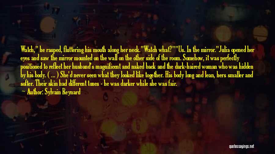 Sylvain Reynard Quotes: Watch, He Rasped, Fluttering His Mouth Along Her Neck.watch What?us. In The Mirror.julia Opened Her Eyes And Saw The Mirror