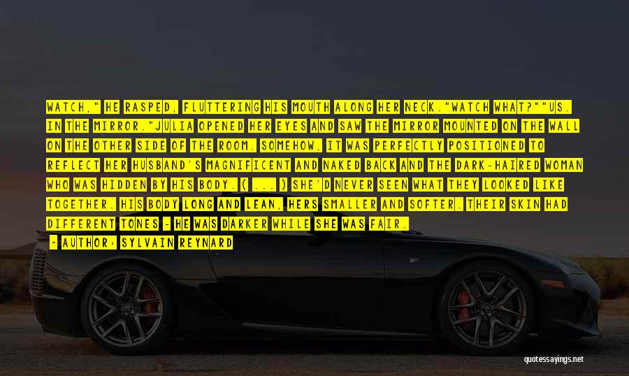 Sylvain Reynard Quotes: Watch, He Rasped, Fluttering His Mouth Along Her Neck.watch What?us. In The Mirror.julia Opened Her Eyes And Saw The Mirror