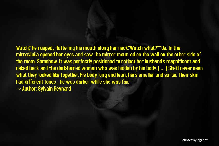 Sylvain Reynard Quotes: Watch, He Rasped, Fluttering His Mouth Along Her Neck.watch What?us. In The Mirror.julia Opened Her Eyes And Saw The Mirror