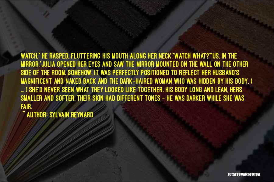 Sylvain Reynard Quotes: Watch, He Rasped, Fluttering His Mouth Along Her Neck.watch What?us. In The Mirror.julia Opened Her Eyes And Saw The Mirror