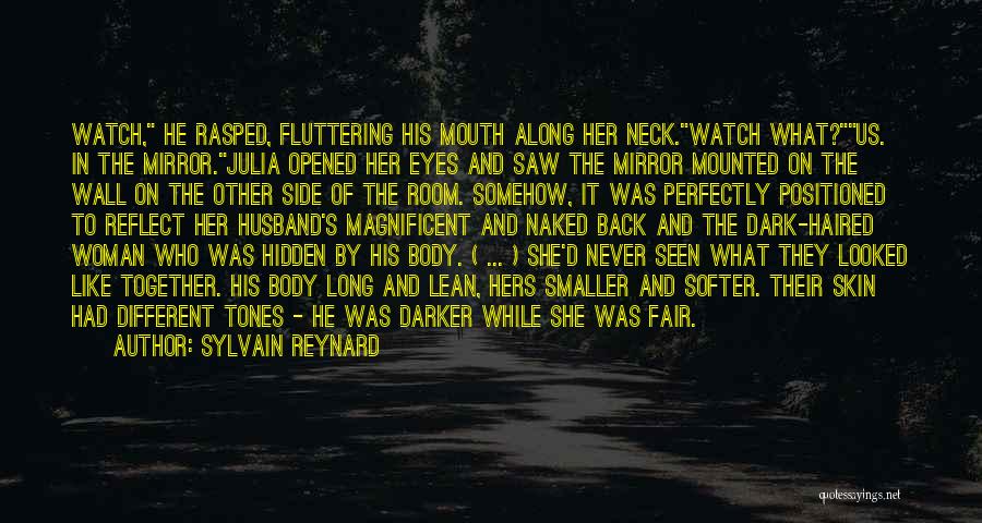 Sylvain Reynard Quotes: Watch, He Rasped, Fluttering His Mouth Along Her Neck.watch What?us. In The Mirror.julia Opened Her Eyes And Saw The Mirror