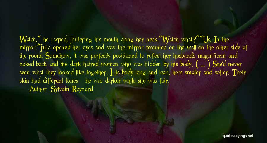 Sylvain Reynard Quotes: Watch, He Rasped, Fluttering His Mouth Along Her Neck.watch What?us. In The Mirror.julia Opened Her Eyes And Saw The Mirror