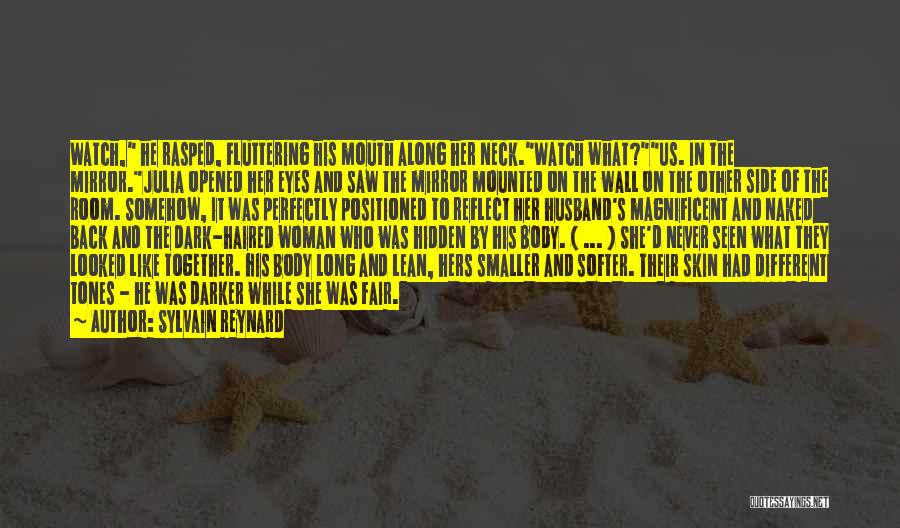 Sylvain Reynard Quotes: Watch, He Rasped, Fluttering His Mouth Along Her Neck.watch What?us. In The Mirror.julia Opened Her Eyes And Saw The Mirror