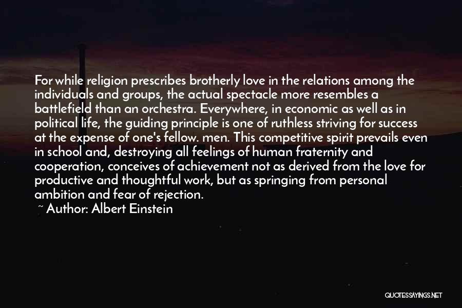 Albert Einstein Quotes: For While Religion Prescribes Brotherly Love In The Relations Among The Individuals And Groups, The Actual Spectacle More Resembles A