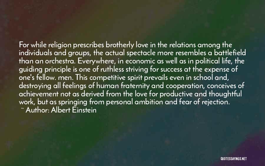 Albert Einstein Quotes: For While Religion Prescribes Brotherly Love In The Relations Among The Individuals And Groups, The Actual Spectacle More Resembles A