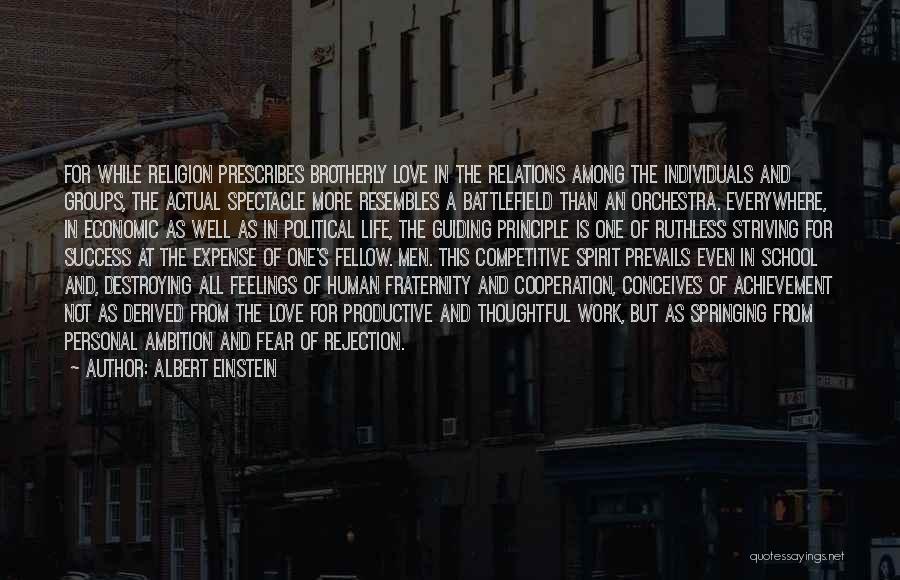 Albert Einstein Quotes: For While Religion Prescribes Brotherly Love In The Relations Among The Individuals And Groups, The Actual Spectacle More Resembles A