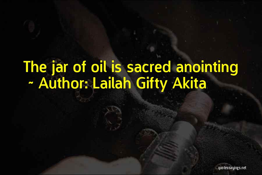 Lailah Gifty Akita Quotes: The Jar Of Oil Is Sacred Anointing