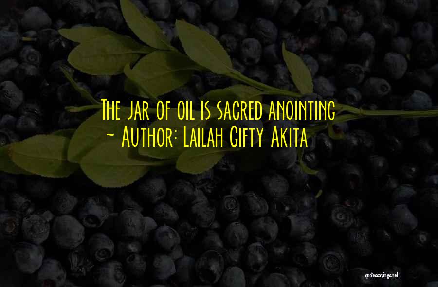 Lailah Gifty Akita Quotes: The Jar Of Oil Is Sacred Anointing
