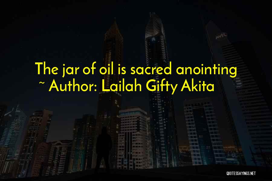 Lailah Gifty Akita Quotes: The Jar Of Oil Is Sacred Anointing