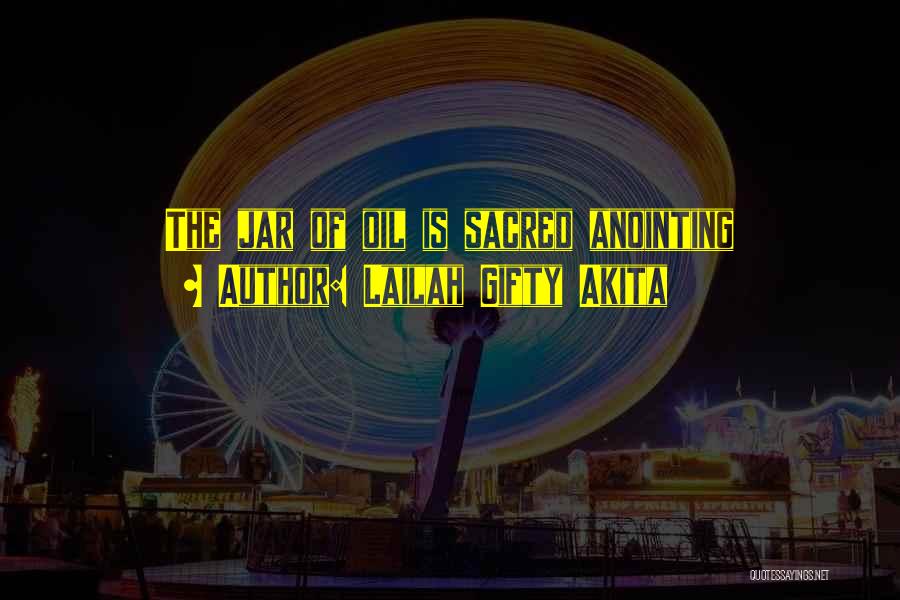 Lailah Gifty Akita Quotes: The Jar Of Oil Is Sacred Anointing