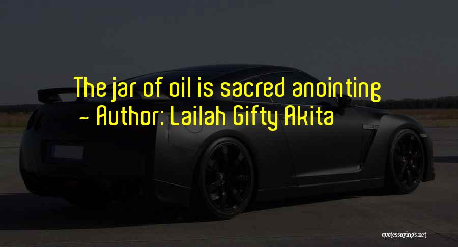 Lailah Gifty Akita Quotes: The Jar Of Oil Is Sacred Anointing