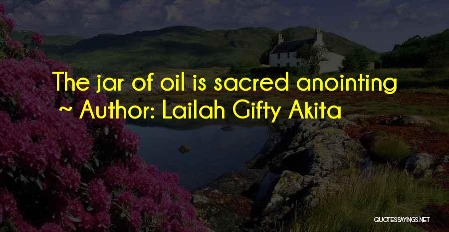 Lailah Gifty Akita Quotes: The Jar Of Oil Is Sacred Anointing