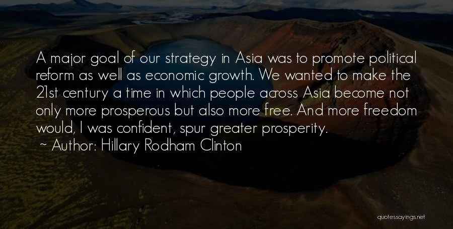 Hillary Rodham Clinton Quotes: A Major Goal Of Our Strategy In Asia Was To Promote Political Reform As Well As Economic Growth. We Wanted