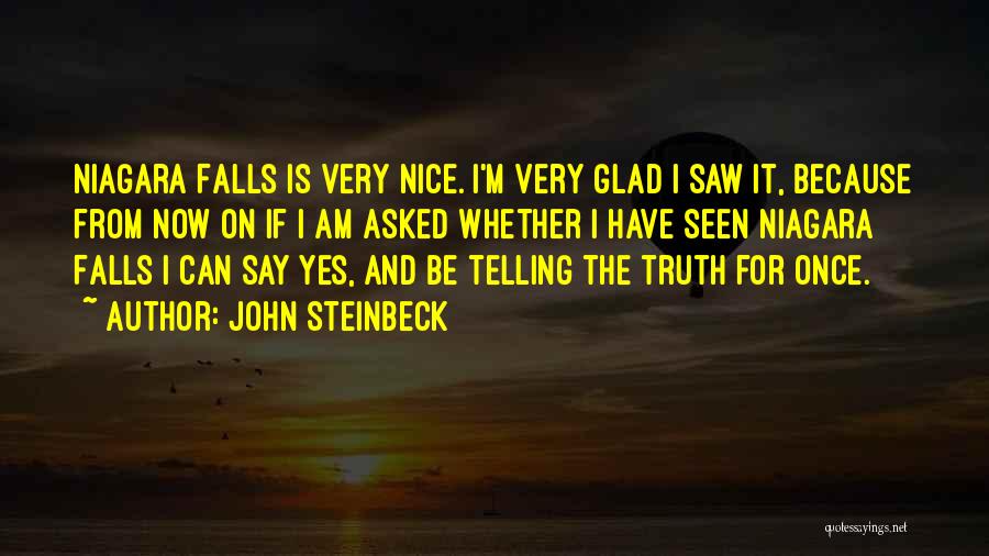 John Steinbeck Quotes: Niagara Falls Is Very Nice. I'm Very Glad I Saw It, Because From Now On If I Am Asked Whether