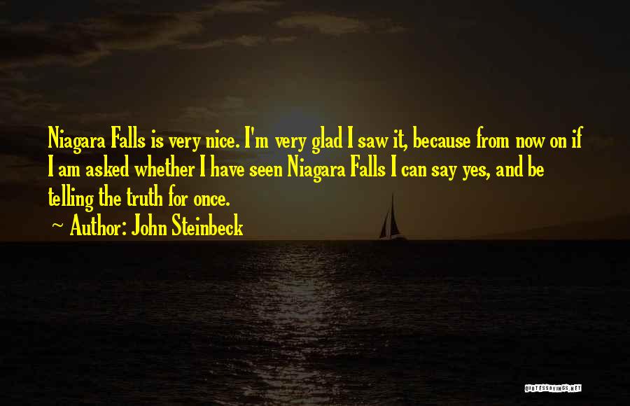 John Steinbeck Quotes: Niagara Falls Is Very Nice. I'm Very Glad I Saw It, Because From Now On If I Am Asked Whether