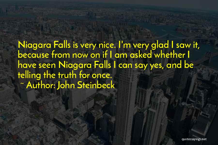 John Steinbeck Quotes: Niagara Falls Is Very Nice. I'm Very Glad I Saw It, Because From Now On If I Am Asked Whether