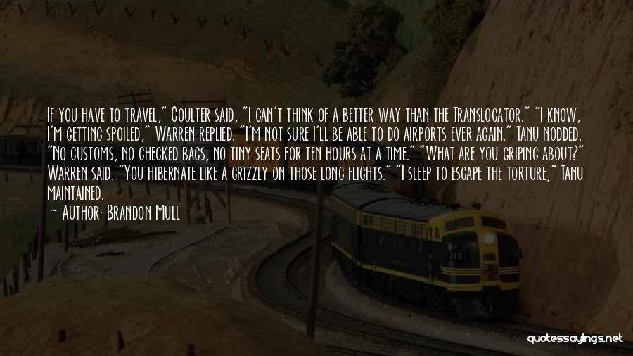 Brandon Mull Quotes: If You Have To Travel, Coulter Said, I Can't Think Of A Better Way Than The Translocator. I Know, I'm