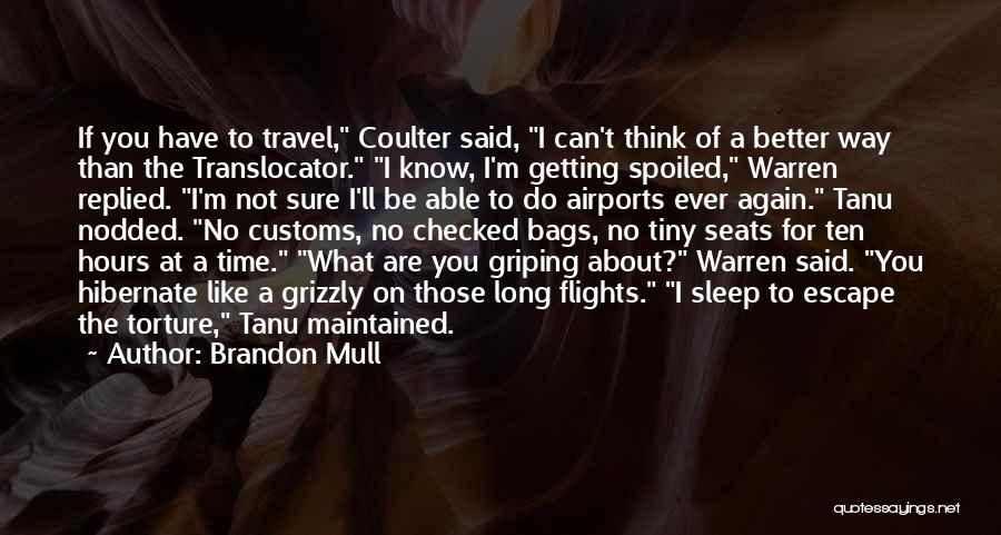 Brandon Mull Quotes: If You Have To Travel, Coulter Said, I Can't Think Of A Better Way Than The Translocator. I Know, I'm