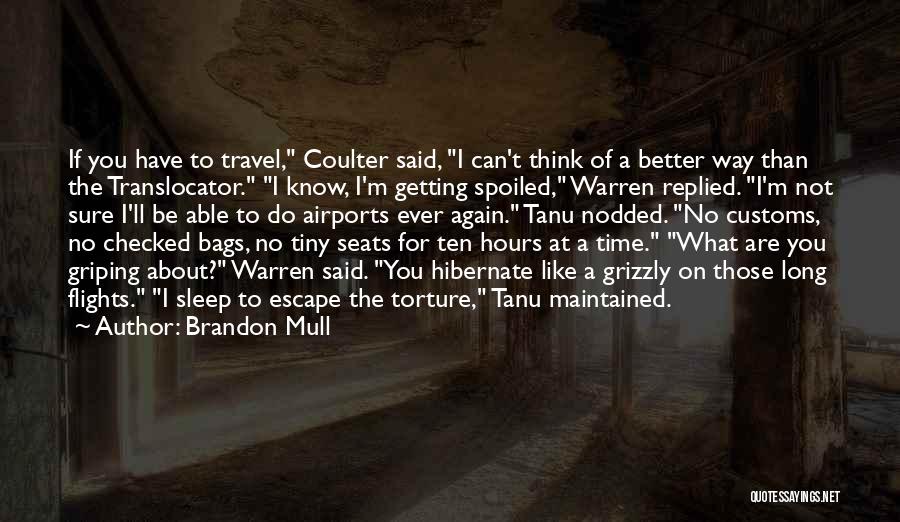 Brandon Mull Quotes: If You Have To Travel, Coulter Said, I Can't Think Of A Better Way Than The Translocator. I Know, I'm