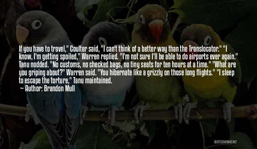 Brandon Mull Quotes: If You Have To Travel, Coulter Said, I Can't Think Of A Better Way Than The Translocator. I Know, I'm