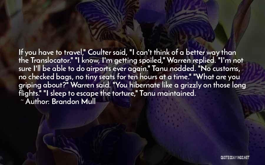 Brandon Mull Quotes: If You Have To Travel, Coulter Said, I Can't Think Of A Better Way Than The Translocator. I Know, I'm