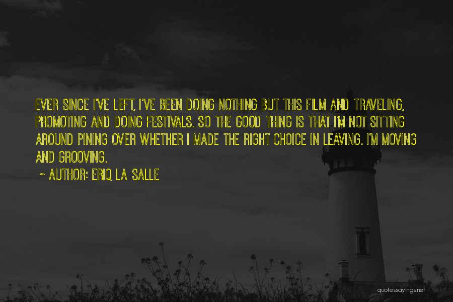 Eriq La Salle Quotes: Ever Since I've Left, I've Been Doing Nothing But This Film And Traveling, Promoting And Doing Festivals. So The Good
