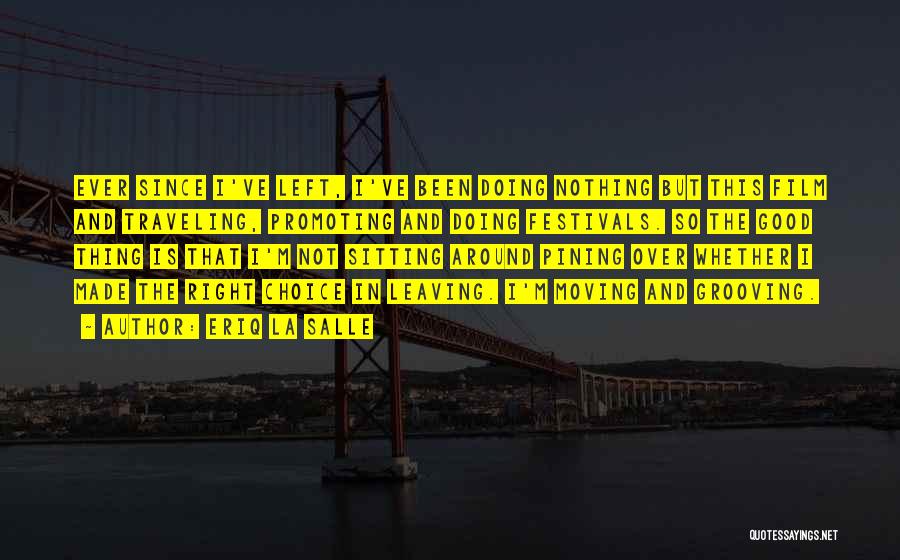 Eriq La Salle Quotes: Ever Since I've Left, I've Been Doing Nothing But This Film And Traveling, Promoting And Doing Festivals. So The Good