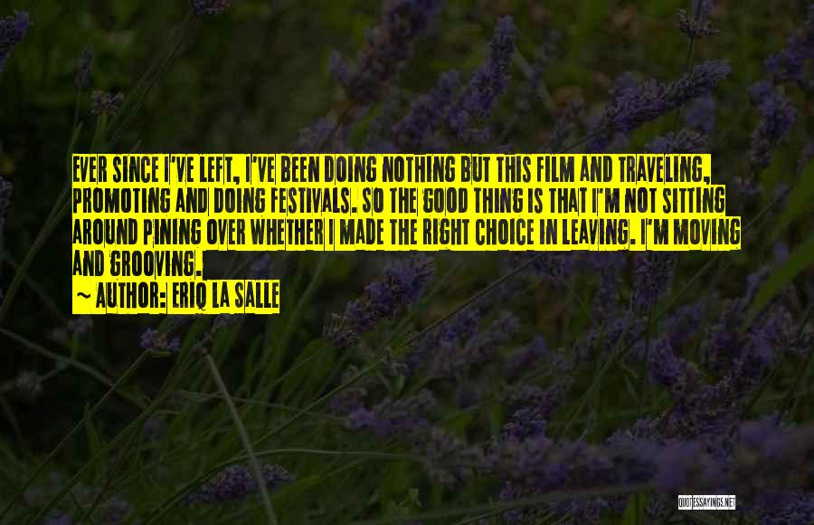 Eriq La Salle Quotes: Ever Since I've Left, I've Been Doing Nothing But This Film And Traveling, Promoting And Doing Festivals. So The Good